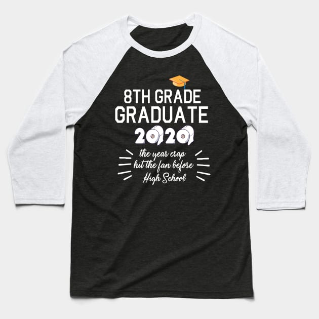 8th Grade Graduate 2020 Toilet Paper The Years Crap Hit The Fan Before High School Fight Coronavirus Baseball T-Shirt by joandraelliot